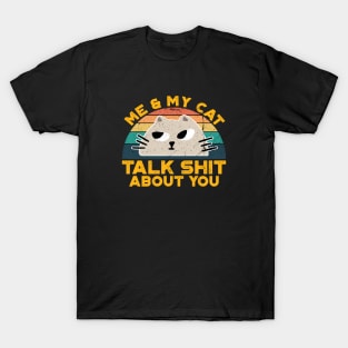 Me And My Cat Talk Shit About You,Retro Vintage for Cat Lovers T-Shirt